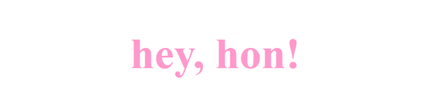 hey,hon!